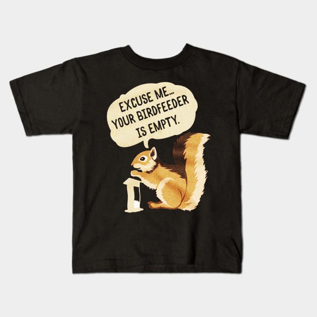 Excuse Me Your Birdfeeder Is Empty Kids T-Shirt by VectorDiariesart